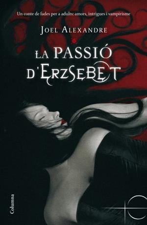 PASSIO D'ERZSEBET, LA | 9788466410403 | ALEXANDRE, JOEL | Llibreria Drac - Llibreria d'Olot | Comprar llibres en català i castellà online