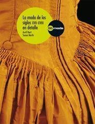 MODA DE LOS SIGLOS XVII-XVIII AL DETALLE, LA | 9788425223105 | HART, AVRIL / NORTH, SUSAN | Llibreria Drac - Llibreria d'Olot | Comprar llibres en català i castellà online