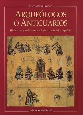 ARQUEOLOGOS O ANTICUARIOS | 9788476281451 | ALCINA FRANCH, JOSE | Llibreria Drac - Llibreria d'Olot | Comprar llibres en català i castellà online