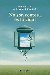 NO SON CONTES ES LA VIDA! | 9788498675238 | SOLER, JAUME; CONANGLA, MARIA MERCE | Llibreria Drac - Llibreria d'Olot | Comprar llibres en català i castellà online