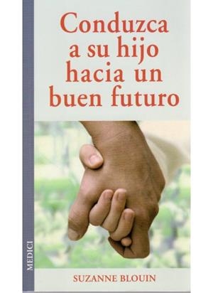 CONDUZCA A SU HIJO HACIA UN BUEN FUTURO | 9788497990776 | BLOUIN, SUZANNE | Llibreria Drac - Llibreria d'Olot | Comprar llibres en català i castellà online