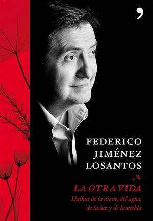 OTRA VIDA, LA. HAIKUS DE LA NIEVE DEL AGUA DE LA LUZ Y DE LA | 9788484607854 | JIMENEZ LOSANTOS, FEDERICO | Llibreria Drac - Llibreria d'Olot | Comprar llibres en català i castellà online