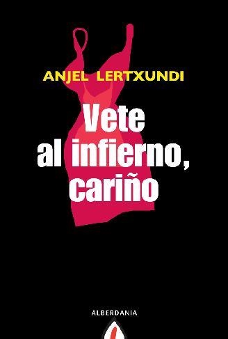 VETE AL INFIERNO CARIÑO | 9788498680645 | LERTXUNDI, ANJEL | Llibreria Drac - Llibreria d'Olot | Comprar llibres en català i castellà online