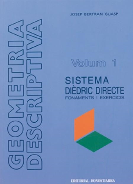 GEOMETRIA DESCRIPTIVA.VOL.1.SISTEMA DIEDRIC DIRECT | 9788470631870 | BERTRAN GUASP | Llibreria Drac - Llibreria d'Olot | Comprar llibres en català i castellà online