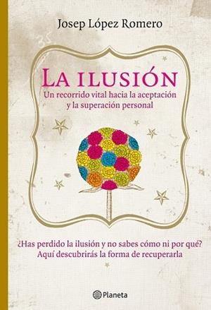 ILUSION LA. UN RECORRIDO VITAL HACIA LA ACEPTACION Y LA SUPE | 9788408085416 | LOPEZ ROMERO, JOSEP | Llibreria Drac - Llibreria d'Olot | Comprar llibres en català i castellà online