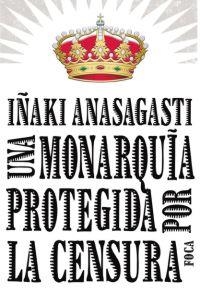 MONARQUIA PROTEGIDA POR LA CENSURA, UNA | 9788496797215 | ANASAGASTI, IÑAKI | Llibreria Drac - Librería de Olot | Comprar libros en catalán y castellano online