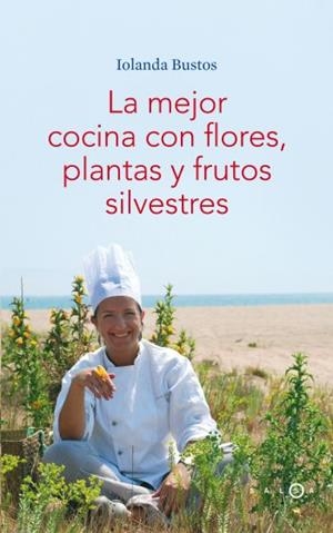 MEJOR COCINA CON FLORES PLANTAS Y FRUTOS SILVESTRES, LA | 9788496599406 | BUSTOS, IOLANDA | Llibreria Drac - Llibreria d'Olot | Comprar llibres en català i castellà online