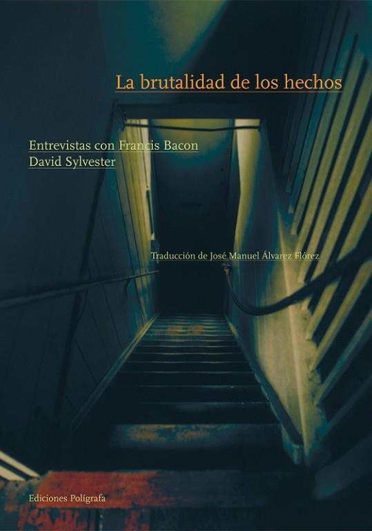 BRUTALIDAD DE LOS HECHOS, LA. ENTREVISTAS CON FRANCIS BACON | 9788434312111 | SYLVESTER, DAVID | Llibreria Drac - Llibreria d'Olot | Comprar llibres en català i castellà online