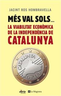 MES VAL SOLS LA VIABILITATECONOMICA DE LA INDEPENDENCIA DE C | 9788498674811 | ROS, JACINT | Llibreria Drac - Llibreria d'Olot | Comprar llibres en català i castellà online