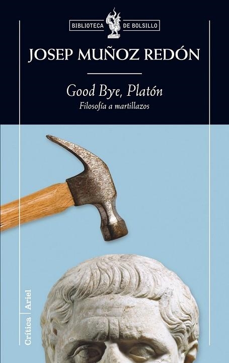 GOOD BYE PLATON. FILOSOFIA A MARTILLAZOS | 9788474239348 | MUÑOZ REDON, JOSEP | Llibreria Drac - Llibreria d'Olot | Comprar llibres en català i castellà online