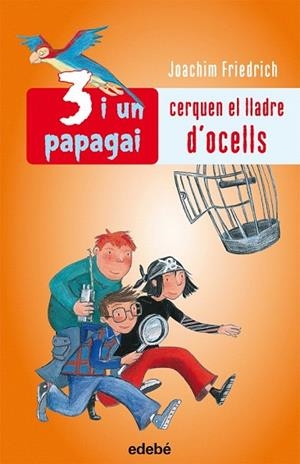 3 I UN PAPAGAI CERQUEN EL LLADRE D'OCELLS | 9788423692453 | FRIEDRICH, JOACHIM | Llibreria Drac - Llibreria d'Olot | Comprar llibres en català i castellà online