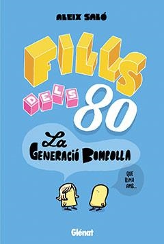 FILLS DELS 80. LA GENERACIO BOMBOLLA | 9788483577912 | SALO, ALEIX | Llibreria Drac - Librería de Olot | Comprar libros en catalán y castellano online