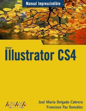 ILLUSTRATOR CS4 (MANUAL IMPRESCINDIBLE) | 9788441525719 | DELGADO, JOSE MARIA; PAZ, FRANCISCO | Llibreria Drac - Librería de Olot | Comprar libros en catalán y castellano online