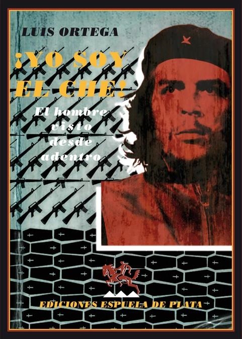 YO SOY EL CHE! EL HOMBRE VISTO DESDE DENTRO | 9788496956421 | ORTEGA, LUIS | Llibreria Drac - Llibreria d'Olot | Comprar llibres en català i castellà online