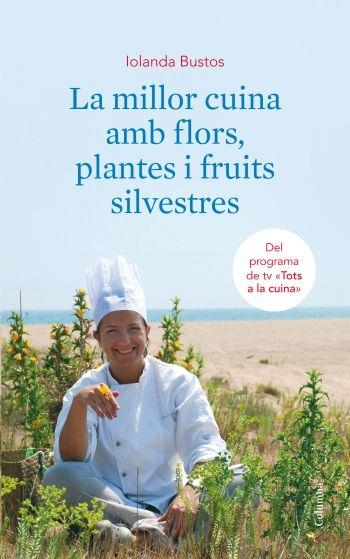 MILLOR CUINA AMB FLORS PLANTES I FRUITS SILVESTRES, LA | 9788466410663 | BUSTOS, IOLANDA | Llibreria Drac - Llibreria d'Olot | Comprar llibres en català i castellà online