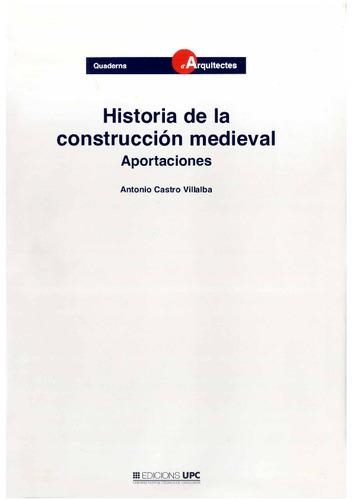 HISTORIA DE LA CONSTRUCCION MEDIEVAL. APORTACIONES | 9788483011737 | CASTRO VILLALBA, ANTONIO | Llibreria Drac - Llibreria d'Olot | Comprar llibres en català i castellà online