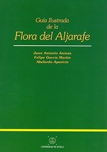 GUIA ILUSTRADA DE LA FLORA DEL ALJARAFE | 9788447203123 | ARENAS, JUAN ANTONIO | Llibreria Drac - Llibreria d'Olot | Comprar llibres en català i castellà online