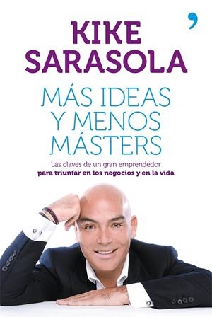 MAS IDEAS Y MENOS MASTERS | 9788499982656 | SARASOLA, KIKE | Llibreria Drac - Llibreria d'Olot | Comprar llibres en català i castellà online