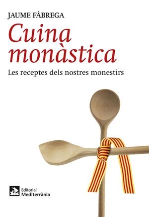 CUINA MONASTICA: LES RECEPTES DELS NOSTRES MONESTIRS | 9788499791715 | FABREGA, JAUME | Llibreria Drac - Llibreria d'Olot | Comprar llibres en català i castellà online