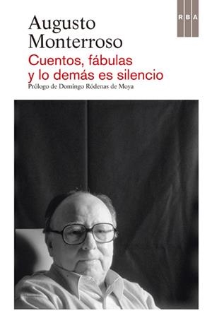 CUENTOS FABULAS Y LO DEMAS ES SILENCIO | 9788490065594 | MONTERROSO, AUGUSTO | Llibreria Drac - Librería de Olot | Comprar libros en catalán y castellano online