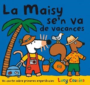 MAISY SE'N VA DE VACANCES, LA | 9788484882596 | COUSINS, LUCY | Llibreria Drac - Librería de Olot | Comprar libros en catalán y castellano online