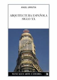 ARQUITECTURA ESPAÐOLA SIGLO XX | 9788437615325 | URRUTIA, ANGEL | Llibreria Drac - Llibreria d'Olot | Comprar llibres en català i castellà online