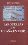 GUERRAS DE ESPAÑA EN CUBA, LAS | 9788474904741 | NAVARRA, LUIS | Llibreria Drac - Llibreria d'Olot | Comprar llibres en català i castellà online