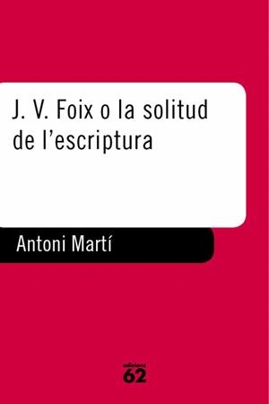 J.V. FOIX O LA SOLITUD DE L`ESCRIPTURA | 9788429744033 | MARTI, ANTONI | Llibreria Drac - Llibreria d'Olot | Comprar llibres en català i castellà online