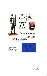 SIGLO XX, EL.ENTRE LA MUERTE DEL ARTE Y EL ARTE MODERNO | 9788470901263 | ARACIL, A. - RODRIGUEZ, D. | Llibreria Drac - Llibreria d'Olot | Comprar llibres en català i castellà online