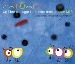 MIRONINS UN LLIBRE PER JUGAR I APRENDRE AMB EN JOAN MIRÓ | 9788425226823 | HATTEMER, MARCELA/PURROY, ANNA/CARRETERO, ANNA | Llibreria Drac - Llibreria d'Olot | Comprar llibres en català i castellà online