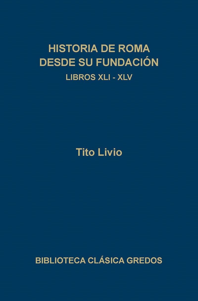 HISTORIA DE ROMA DESDE SU FUNDACION. LIBROS XLI-XLV | 9788424916435 | TITO LIVIO | Llibreria Drac - Llibreria d'Olot | Comprar llibres en català i castellà online