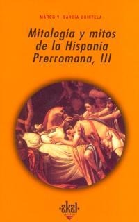 MITOLOGIA Y MITOS DE LA HISPANIA PRERROMANA, III | 9788446010159 | GARCIA QUINTELA, MARCO V. | Llibreria Drac - Llibreria d'Olot | Comprar llibres en català i castellà online