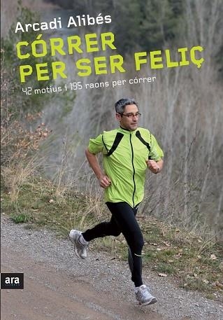 CORRER PER SER FELIÇ | 9788492907540 | ALIBES, ARCADI | Llibreria Drac - Llibreria d'Olot | Comprar llibres en català i castellà online