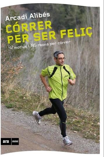 CORRER PER SER FELIÇ | 9788493905569 | ALIBES, ARCADI | Llibreria Drac - Llibreria d'Olot | Comprar llibres en català i castellà online