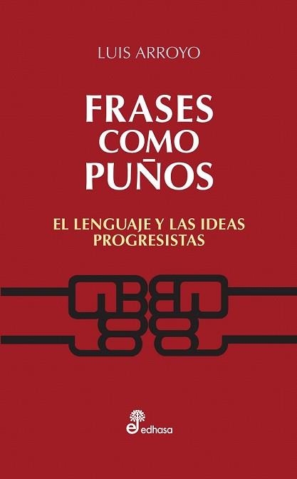 FRASES COMO PUÑOS. EL LENGUAJE Y LAS IDEAS PROGRESISTAS | 9788435024082 | ARROYO, LUIS | Llibreria Drac - Llibreria d'Olot | Comprar llibres en català i castellà online