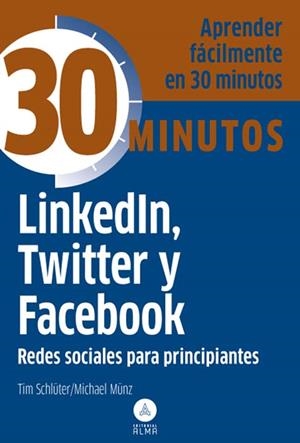 LINKEDIN TWITTER Y FACEBOOK. REDES SOCIALES PRINCIPIANTES | 9788415618119 | SCHLUTER, TIM; MUNZ, MICHAEL | Llibreria Drac - Llibreria d'Olot | Comprar llibres en català i castellà online