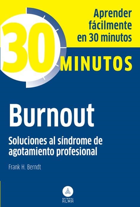 BURNOUT. SOLUCIONES AL SÍNDROME DE AGOTAMIENTO PROFESIONAL | 9788415618102 | BERNDT, FRANK H. | Llibreria Drac - Llibreria d'Olot | Comprar llibres en català i castellà online