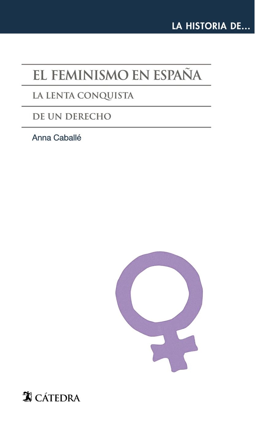 FEMINISMO EN ESPAÑA, EL. LA LENTA CONQUISTA DE UN DERECHO | 9788437631301 | CABALLE, ANNA | Llibreria Drac - Llibreria d'Olot | Comprar llibres en català i castellà online