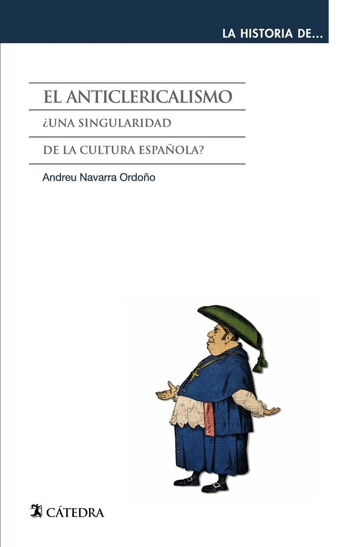 ANTICLERICALISMO, EL. UNA SINGULARIDAD DE LA CULTURA ESPAÑOLA? | 9788437631295 | NAVARRA, ANDREU | Llibreria Drac - Librería de Olot | Comprar libros en catalán y castellano online