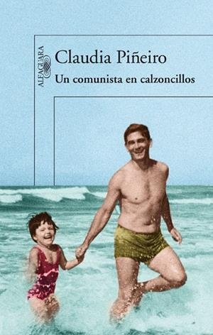 COMUNISTA EN CALZONCILLOS, UN | 9788420414539 | PIÑEIRO, CLAUDIA | Llibreria Drac - Llibreria d'Olot | Comprar llibres en català i castellà online