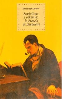 SIMBOLISMO Y BOHEMIA: LA FRANCIA DE BAUDELAIRE | 9788446010821 | LOPEZ CASTELLON, ENRIQUE | Llibreria Drac - Llibreria d'Olot | Comprar llibres en català i castellà online