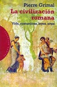 CIVILIZACION ROMANA, LA. VIDA, COSTUMBRES, LEYES, ARTES | 9788449306877 | GRIMAL, PIERRE | Llibreria Drac - Librería de Olot | Comprar libros en catalán y castellano online