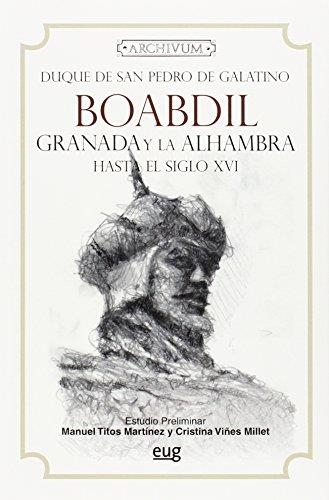 BOABDIL GRANADA Y LA ALHAMBRA HASTA EL SIGLO WVI | 9788433825551 | DUQUE DE SAN PEDRO DE GALATINO | Llibreria Drac - Librería de Olot | Comprar libros en catalán y castellano online