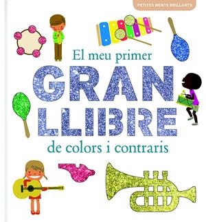 MEU PRIMER GRAN LLIBRE DE COLORS I CONTRARIS, EL | 9788415697787 | VV.AA. | Llibreria Drac - Llibreria d'Olot | Comprar llibres en català i castellà online