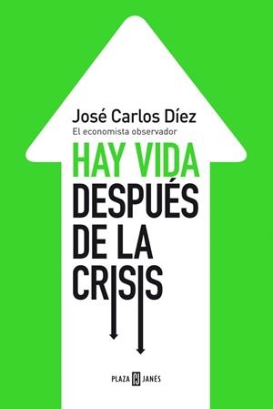 HAY VIDA DESPUÉS DE LA CRISIS | 9788401346743 | DIEZ, JOSE CARLOS | Llibreria Drac - Llibreria d'Olot | Comprar llibres en català i castellà online