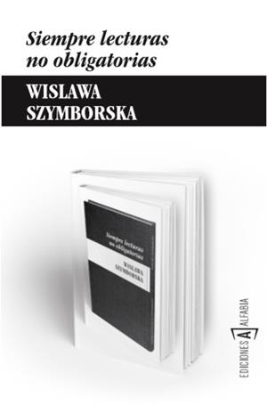 SIEMPRE LECTURAS NO OBLIGATORIAS | 9788494092886 | SZYMBORSKA, WISLAWA | Llibreria Drac - Llibreria d'Olot | Comprar llibres en català i castellà online