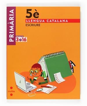 LLENGUA CATALANA 5 PRIMARIA. ESCRIURE PROJECTE 3.16 | 9788466122009 | EQUIP EDITORIAL CRUÏLLA | Llibreria Drac - Llibreria d'Olot | Comprar llibres en català i castellà online