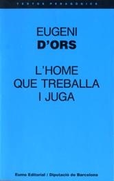 HOME QUE TREBALLA I JUGA, L' | 9788476022542 | Ors, Eugeni d' | Llibreria Drac - Llibreria d'Olot | Comprar llibres en català i castellà online