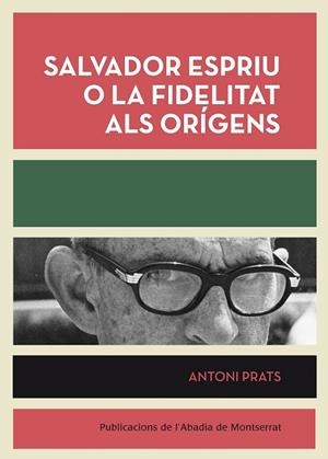 SALVADOR ESPRIU O LA FIDELITAT ALS ORIGENS | 9788498835953 | PRATS, ANTONI | Llibreria Drac - Llibreria d'Olot | Comprar llibres en català i castellà online