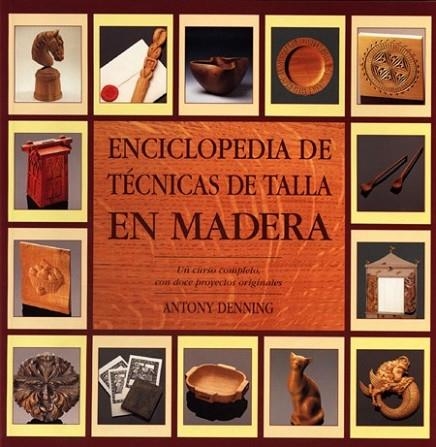 ENCICLOPEDIA DE TECNICAS DE TALLA EN MADERA | 9788486673628 | DENNING, ANTONY | Llibreria Drac - Llibreria d'Olot | Comprar llibres en català i castellà online